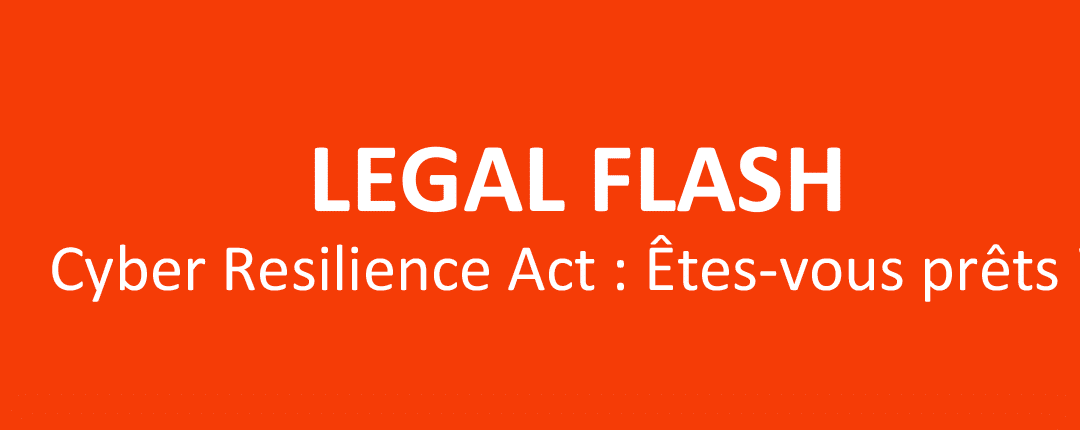 legal-flash-cyber-resilience-act-etes-vous-prets